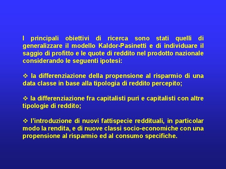 I principali obiettivi di ricerca sono stati quelli di generalizzare il modello Kaldor-Pasinetti e