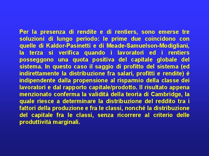 Per la presenza di rendite e di rentiers, sono emerse tre soluzioni di lungo