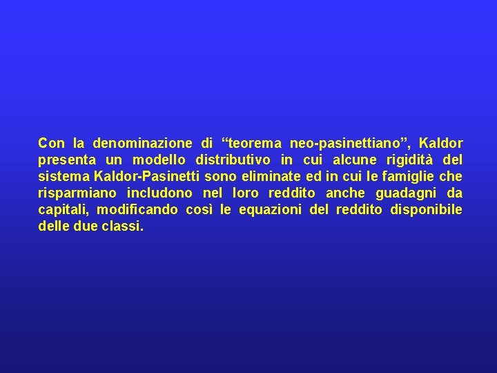 Con la denominazione di “teorema neo-pasinettiano”, Kaldor presenta un modello distributivo in cui alcune