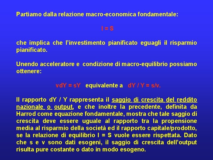 Partiamo dalla relazione macro-economica fondamentale: I = S che implica che l’investimento pianificato eguagli