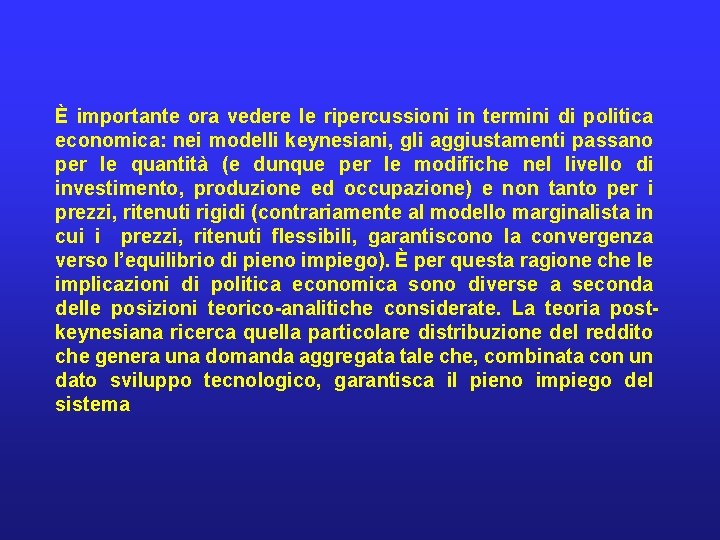 È importante ora vedere le ripercussioni in termini di politica economica: nei modelli keynesiani,