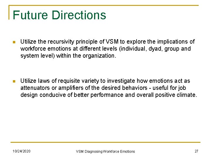 Future Directions n Utilize the recursivity principle of VSM to explore the implications of