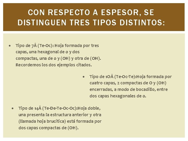 CON RESPECTO A ESPESOR, SE DISTINGUEN TRES TIPOS DISTINTOS: Tipo de 7Å (Te Oc):