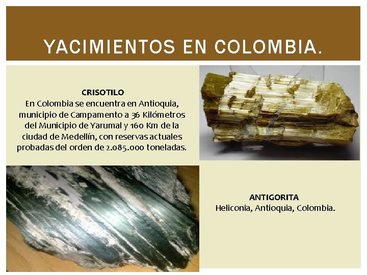 YACIMIENTOS EN COLOMBIA. CRISOTILO En Colombia se encuentra en Antioquia, municipio de Campamento a