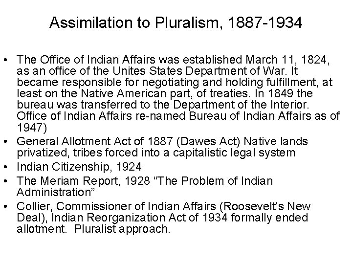 Assimilation to Pluralism, 1887 -1934 • The Office of Indian Affairs was established March