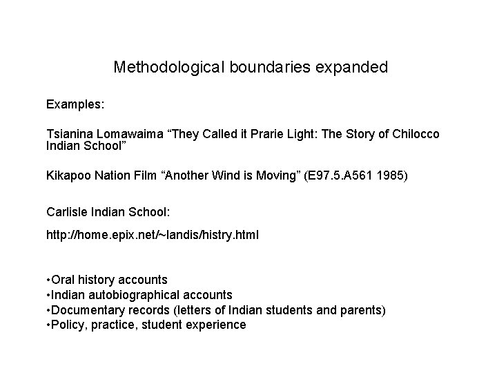 Methodological boundaries expanded Examples: Tsianina Lomawaima “They Called it Prarie Light: The Story of