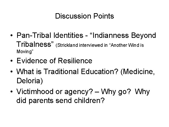 Discussion Points • Pan-Tribal Identities - “Indianness Beyond Tribalness” (Strickland interviewed in “Another Wind