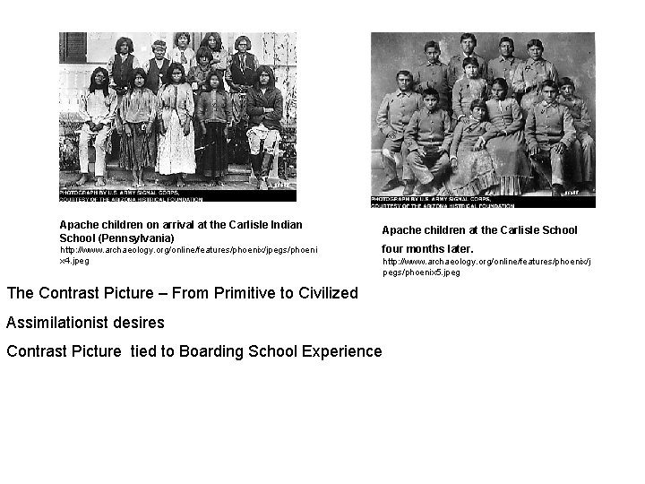 Apache children on arrival at the Carlisle Indian School (Pennsylvania) http: //www. archaeology. org/online/features/phoenix/jpegs/phoeni