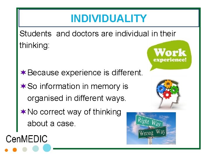 INDIVIDUALITY Students and doctors are individual in their thinking: ¬ Because experience is different. INDIVIDUALITY Students and doctors are individual in their thinking: ¬ Because experience is different.