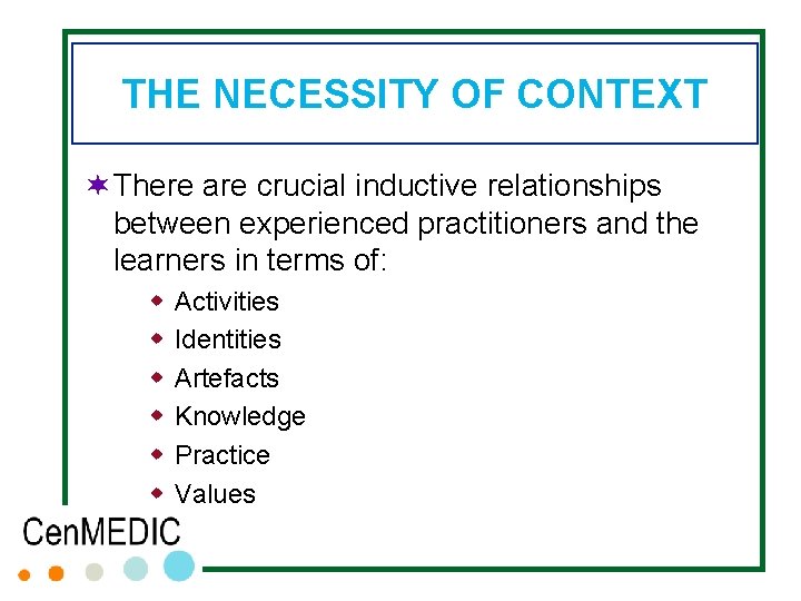 THE NECESSITY OF CONTEXT ¬ There are crucial inductive relationships between experienced practitioners and THE NECESSITY OF CONTEXT ¬ There are crucial inductive relationships between experienced practitioners and