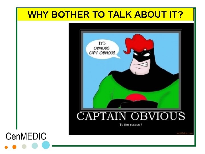 WHY BOTHER TO TALK ABOUT IT? WHY BOTHER TO TALK ABOUT IT?