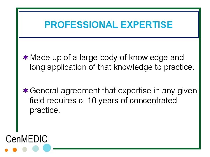 PROFESSIONAL EXPERTISE ¬ Made up of a large body of knowledge and long application PROFESSIONAL EXPERTISE ¬ Made up of a large body of knowledge and long application