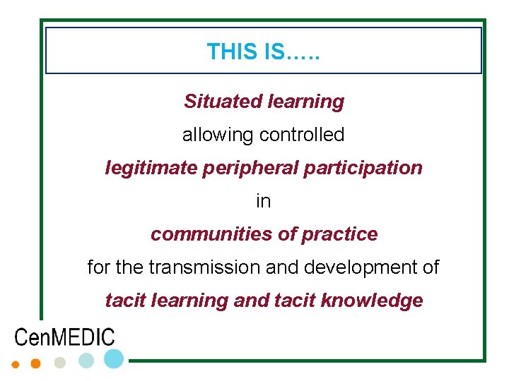 THIS IS…. . Situated learning allowing controlled legitimate peripheral participation in communities of practice THIS IS…. . Situated learning allowing controlled legitimate peripheral participation in communities of practice
