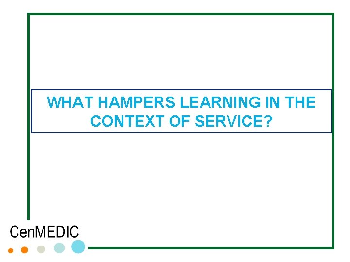 WHAT HAMPERS LEARNING IN THE CONTEXT OF SERVICE? WHAT HAMPERS LEARNING IN THE CONTEXT OF SERVICE?