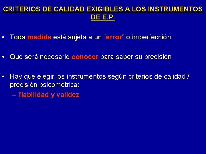 CRITERIOS DE CALIDAD EXIGIBLES A LOS INSTRUMENTOS DE E. P. • Toda medida está