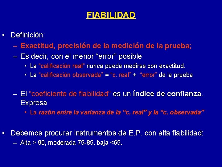 FIABILIDAD • Definición: – Exactitud, precisión de la medición de la prueba; – Es