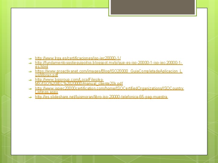 http: //www. lrqa. es/certificaciones/iso-iec 20000 -1/ http: //fundamentosgstiequipoitss. blogspot. mx/p/que-es-iso-20000 -1 -iso-iec-20000 -1 http: //www. lrqa. es/certificaciones/iso-iec 20000 -1/ http: //fundamentosgstiequipoitss. blogspot. mx/p/que-es-iso-20000 -1 -iso-iec-20000 -1