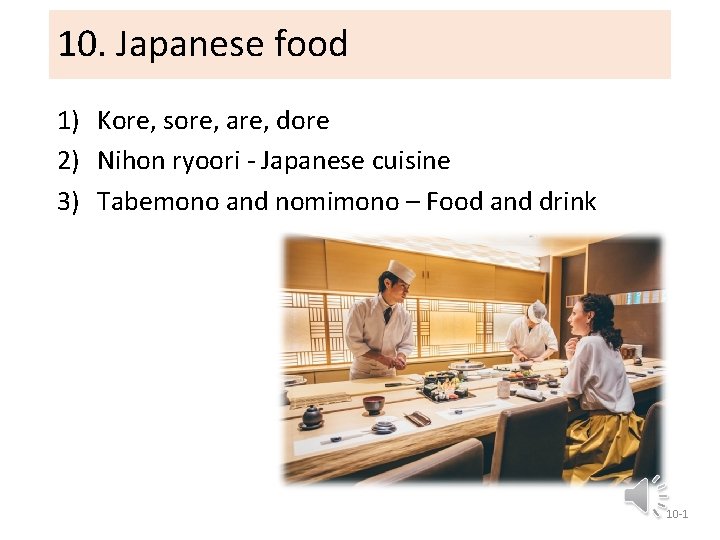 10. Japanese food 1) Kore, sore, are, dore 2) Nihon ryoori - Japanese cuisine