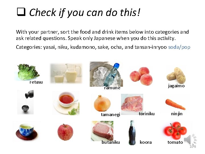 q Check if you can do this! With your partner, sort the food and