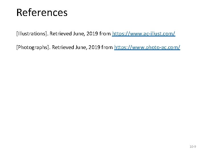 References [Illustrations]. Retrieved June, 2019 from https: //www. ac-illust. com/ [Photographs]. Retrieved June, 2019