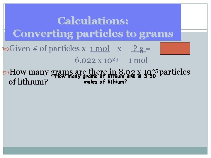 Calculations: Converting particles to grams Given # of particles x 1 mol x ?