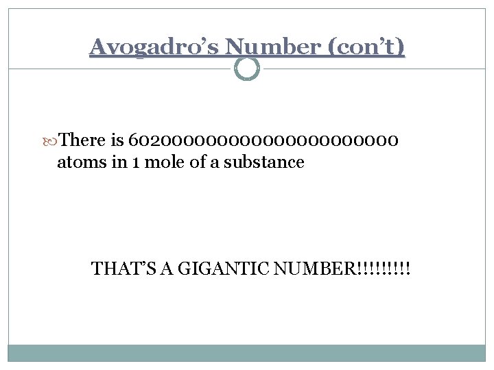 Avogadro’s Number (con’t) There is 60200000000000 atoms in 1 mole of a substance THAT’S