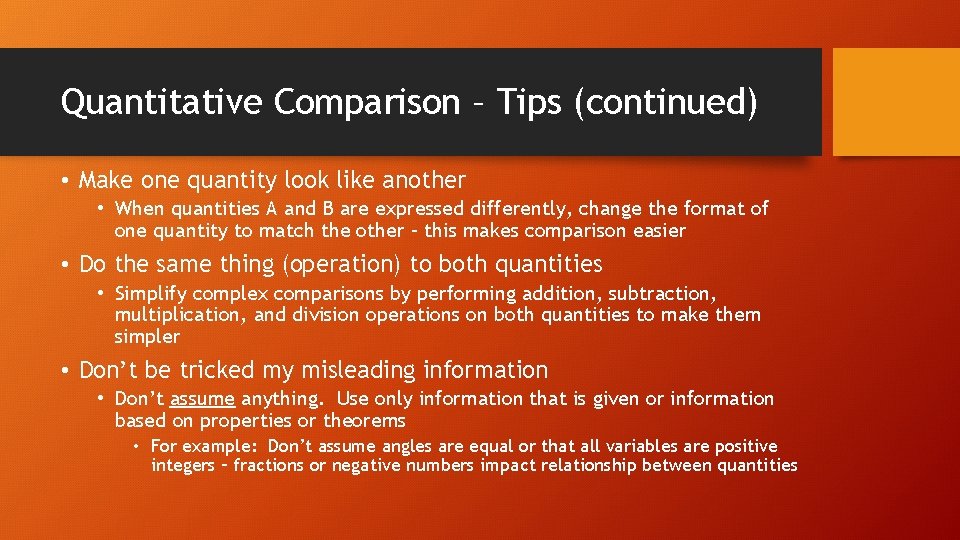 Quantitative Comparison – Tips (continued) • Make one quantity look like another • When