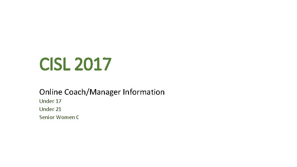CISL 2017 Online Coach/Manager Information Under 17 Under 21 Senior Women C 