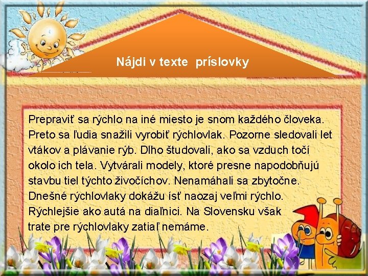 Nájdi v texte príslovky Prepraviť sa rýchlo na iné miesto je snom každého človeka.