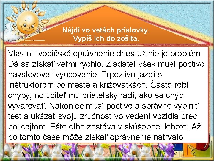 Nájdi vo vetách príslovky. Vypíš ich do zošita. Vlastniť vodičské oprávnenie dnes už nie Nájdi vo vetách príslovky. Vypíš ich do zošita. Vlastniť vodičské oprávnenie dnes už nie