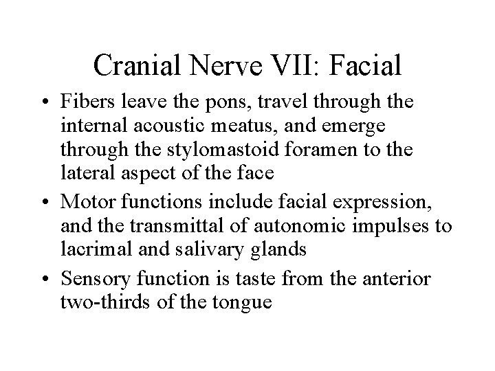 Cranial Nerve VII: Facial • Fibers leave the pons, travel through the internal acoustic