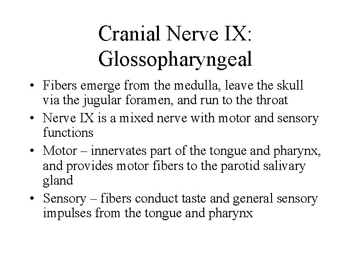 Cranial Nerve IX: Glossopharyngeal • Fibers emerge from the medulla, leave the skull via