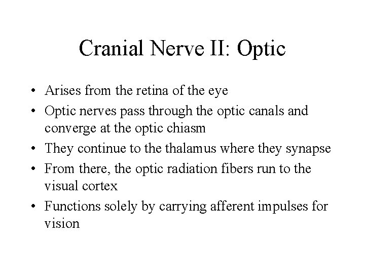 Cranial Nerve II: Optic • Arises from the retina of the eye • Optic