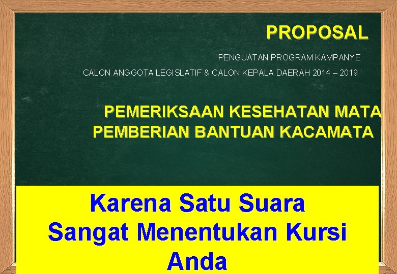 PROPOSAL PENGUATAN PROGRAM KAMPANYE CALON ANGGOTA LEGISLATIF & CALON KEPALA DAERAH 2014 – 2019