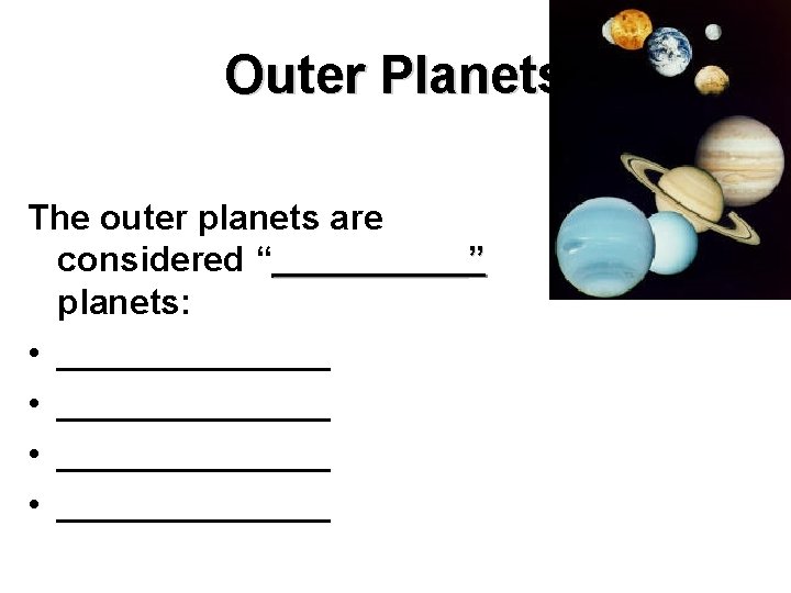 Outer Planets The outer planets are considered “_____” planets: • ______________ 