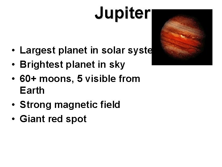 Jupiter • Largest planet in solar system • Brightest planet in sky • 60+