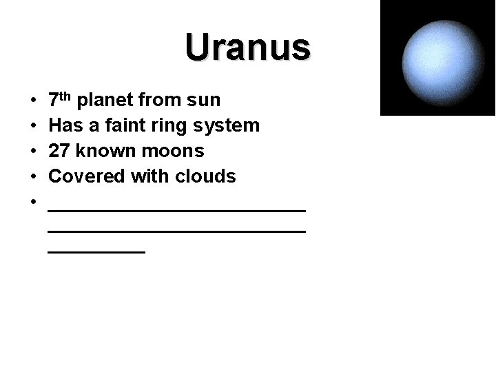 Uranus • • • 7 th planet from sun Has a faint ring system