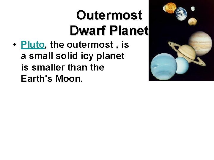 Outermost Dwarf Planet • Pluto, the outermost , is a small solid icy planet