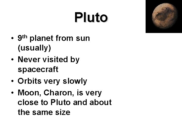Pluto • 9 th planet from sun (usually) • Never visited by spacecraft •