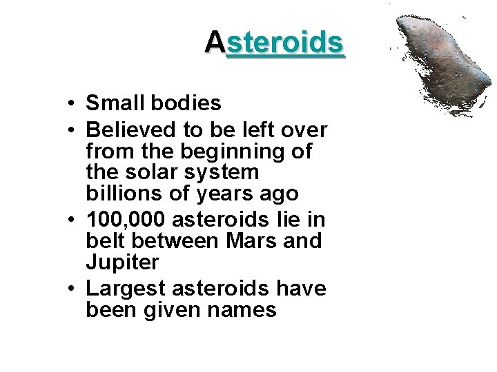 Asteroids • Small bodies • Believed to be left over from the beginning of