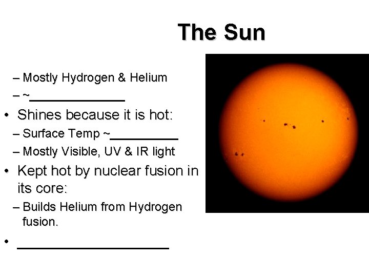 The Sun – Mostly Hydrogen & Helium – ~_______ • Shines because it is