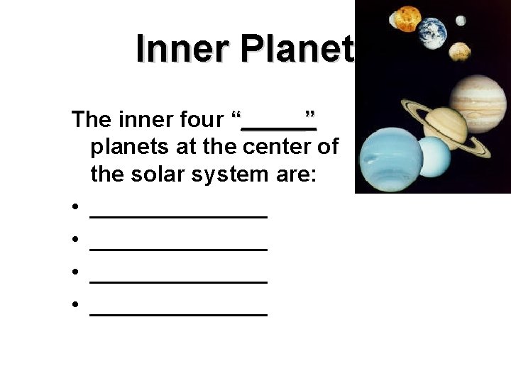 Inner Planets The inner four “_____” planets at the center of the solar system