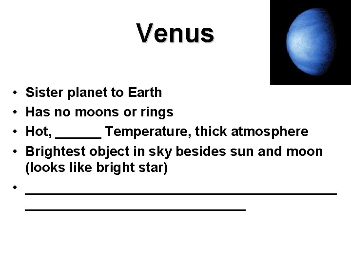 Venus • • Sister planet to Earth Has no moons or rings Hot, ______