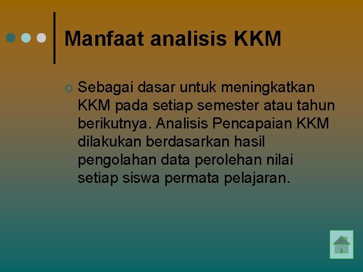 Manfaat analisis KKM ¢ Sebagai dasar untuk meningkatkan KKM pada setiap semester atau tahun