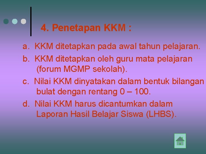 4. Penetapan KKM : a. KKM ditetapkan pada awal tahun pelajaran. b. KKM ditetapkan