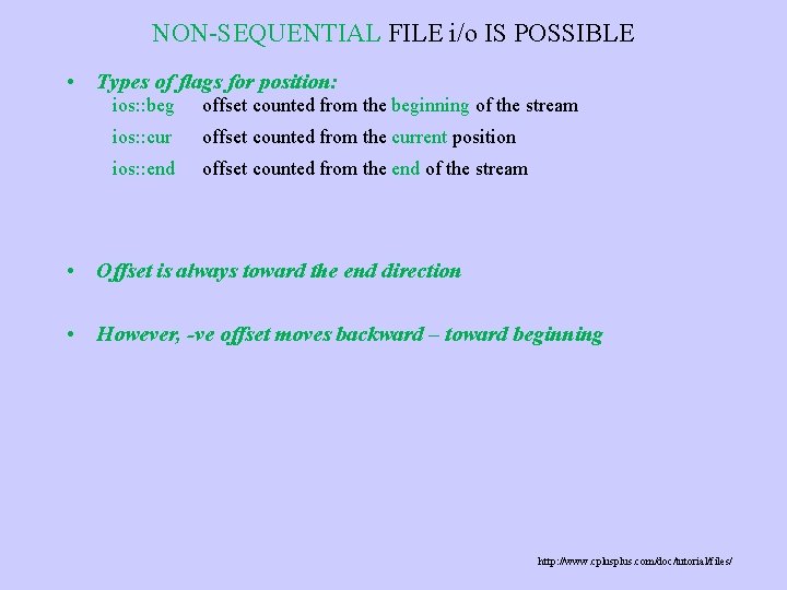 NON-SEQUENTIAL FILE i/o IS POSSIBLE • Types of flags for position: ios: : beg