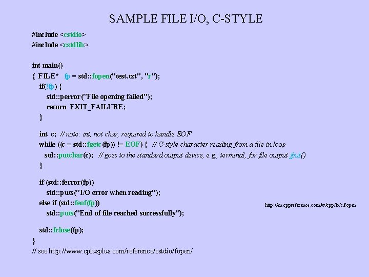 SAMPLE FILE I/O, C-STYLE #include <cstdio> #include <cstdlib> int main() { FILE* fp =