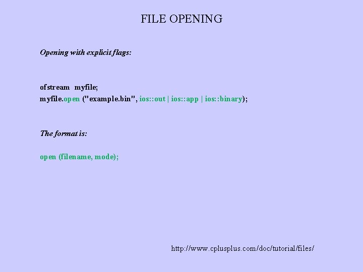 FILE OPENING Opening with explicit flags: ofstream myfile; myfile. open ("example. bin", ios: :