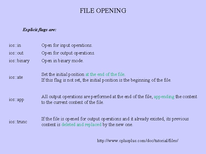 FILE OPENING Explicit flags are: ios: : in Open for input operations. ios: :