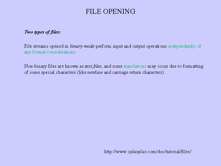 FILE OPENING Two types of files: File streams opened in binary mode perform input